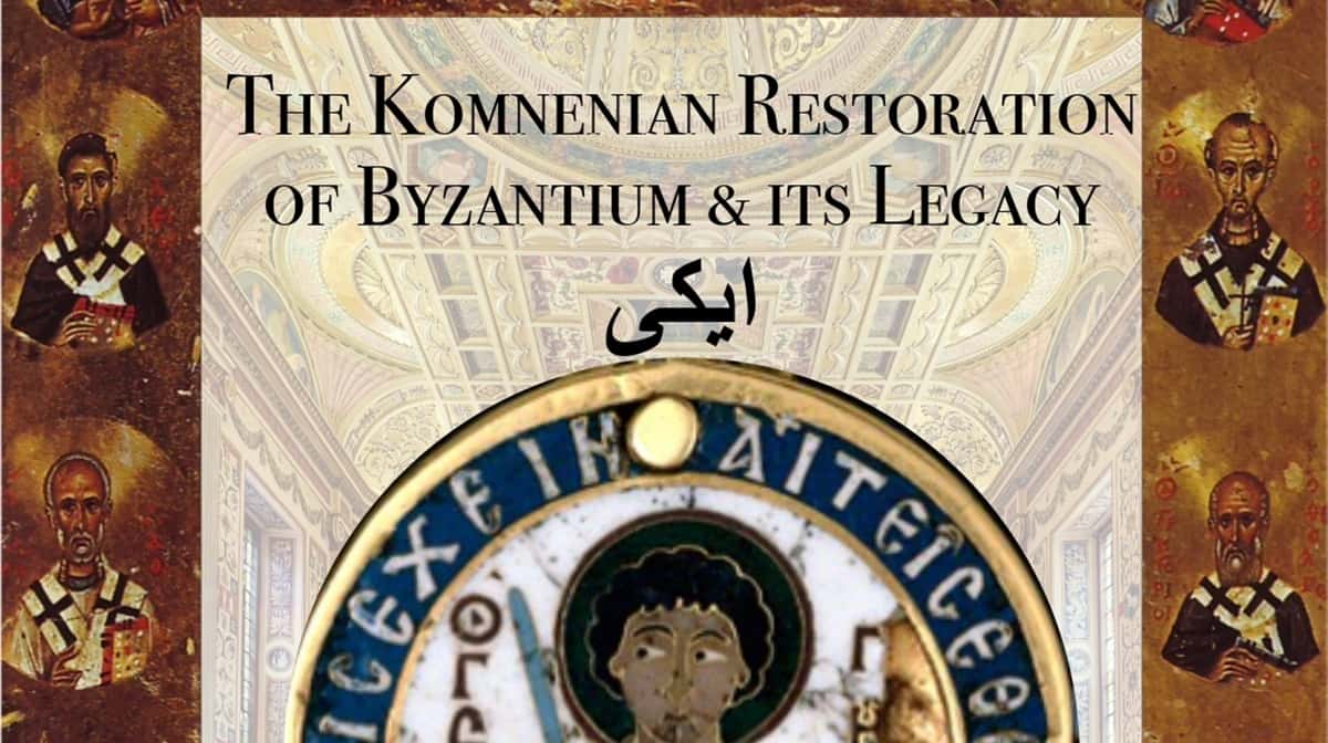 The Komnenian Restoration of Byzantium and Its Legacy