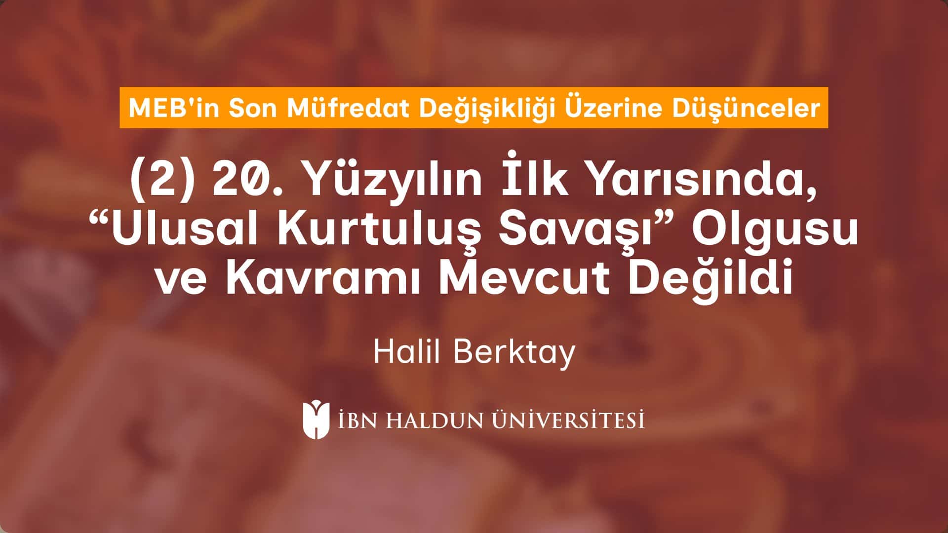 (2) 20. Yüzyılın İlk Yarısında, “Ulusal Kurtuluş Savaşı” Olgusu ve Kavramı Mevcut Değildi