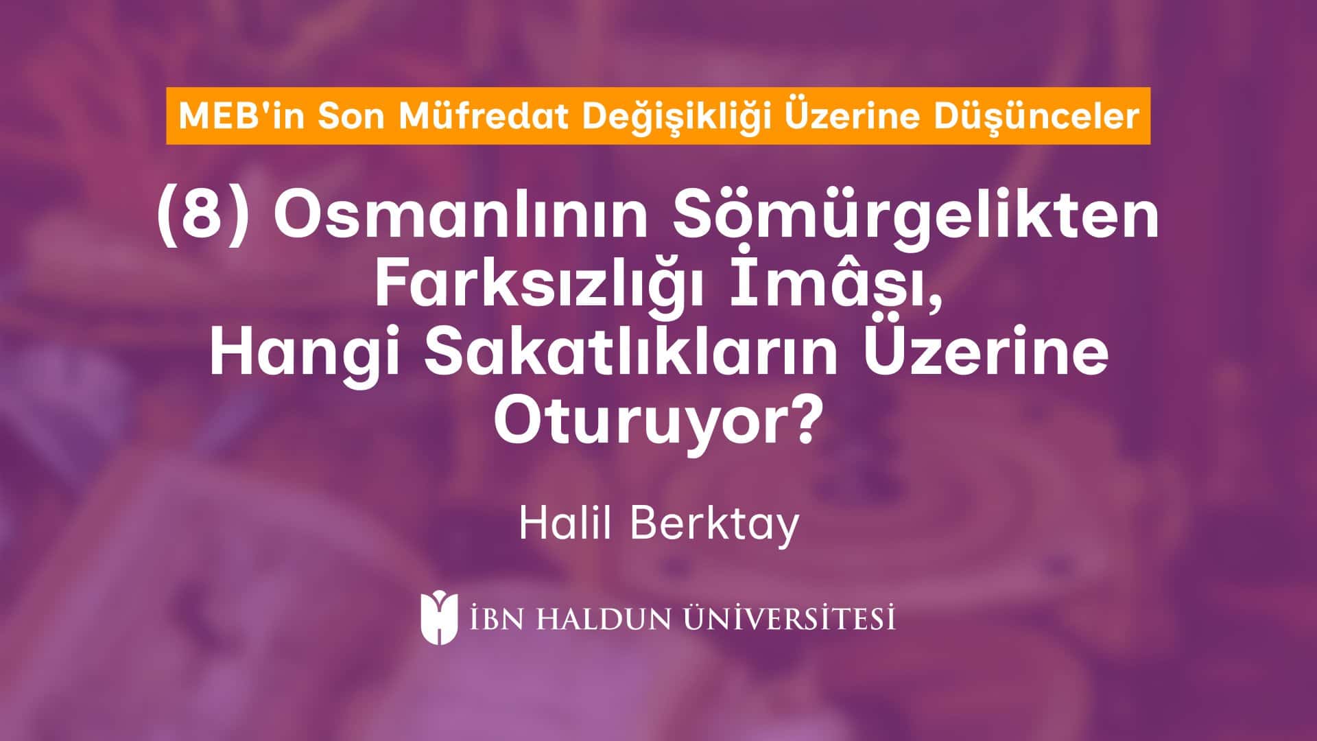 (8) Osmanlının Sömürgelikten Farksızlığı İmâsı, Hangi Sakatlıkların Üzerine Oturuyor?