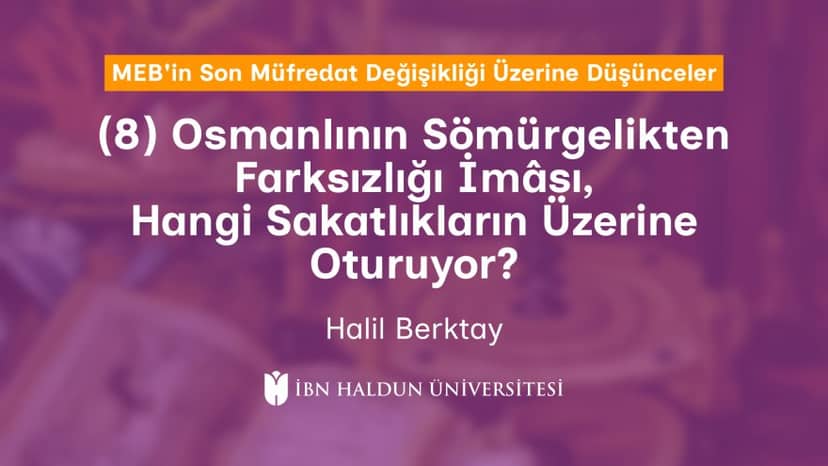 (8) Osmanlının Sömürgelikten Farksızlığı İmâsı, Hangi Sakatlıkların Üzerine Oturuyor?
