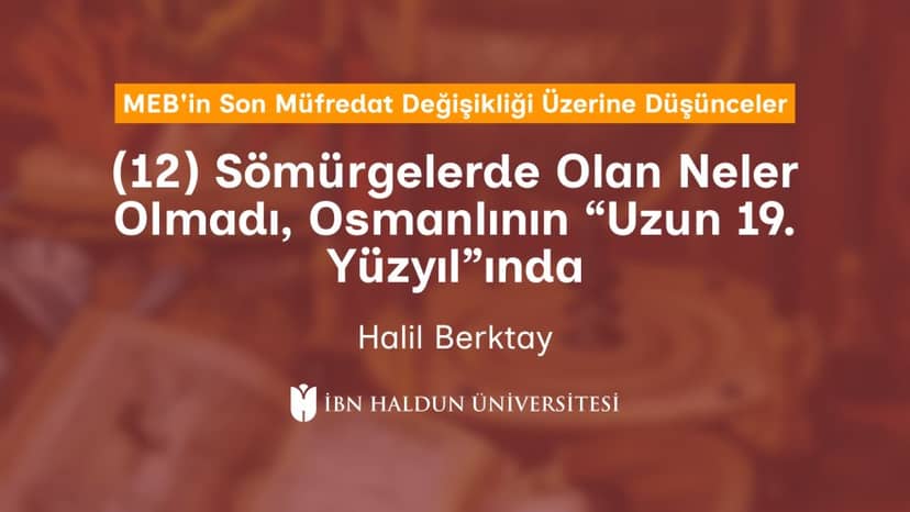 (12) Sömürgelerde Olan Neler Olmadı, Osmanlının “Uzun 19. Yüzyıl”ında