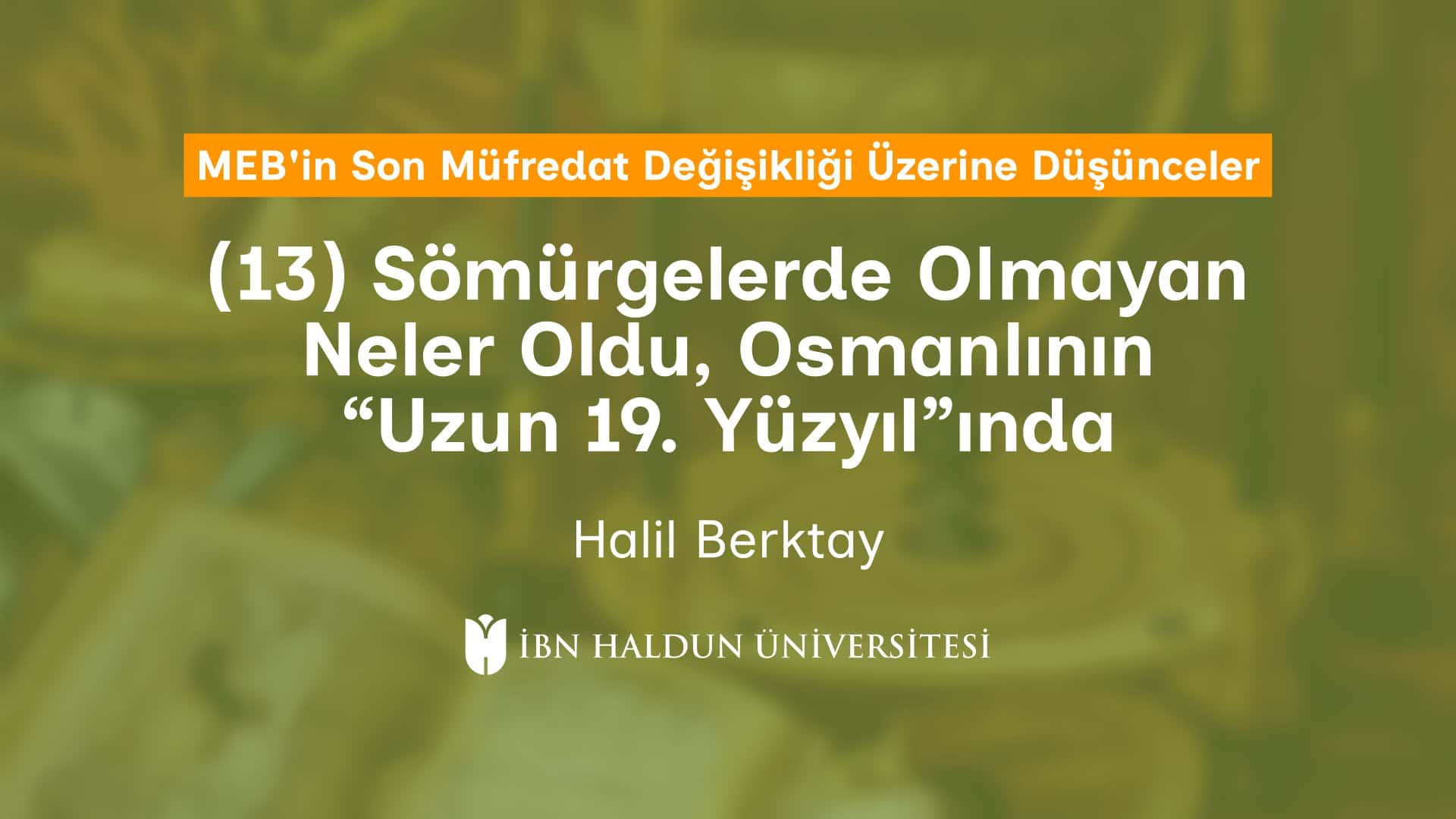 (13) Sömürgelerde Olmayan Neler Oldu, Osmanlının “Uzun 19. Yüzyıl”ında