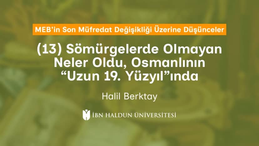 (13) Sömürgelerde Olmayan Neler Oldu, Osmanlının “Uzun 19. Yüzyıl”Inda